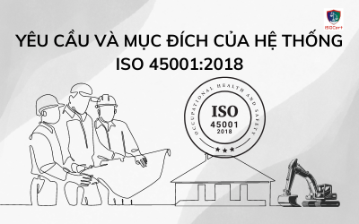YÊU CẦU VÀ MỤC ĐÍCH CỦA HỆ THỐNG ISO 45001:2018